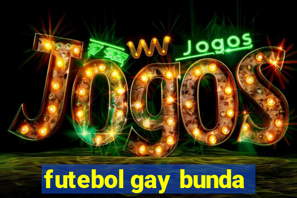 futebol gay bunda